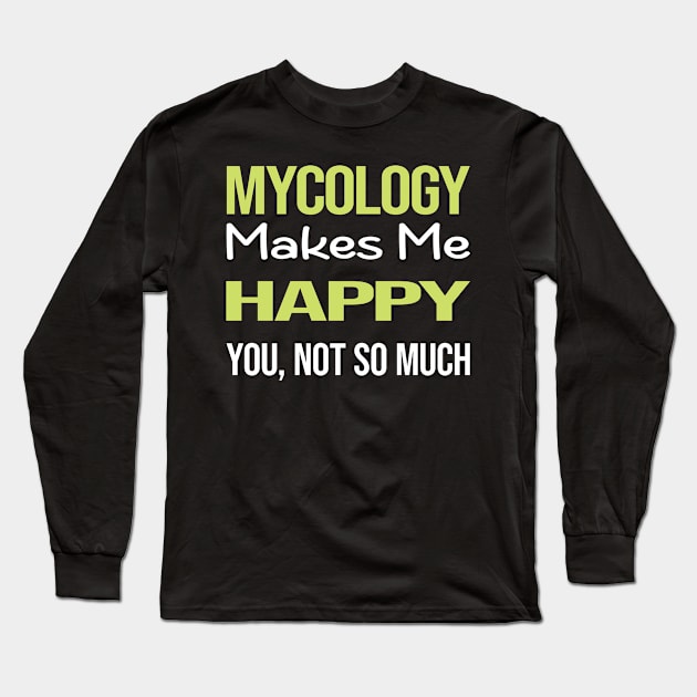 Funny Happy Mycology Mycologist Mushrooms Long Sleeve T-Shirt by relativeshrimp